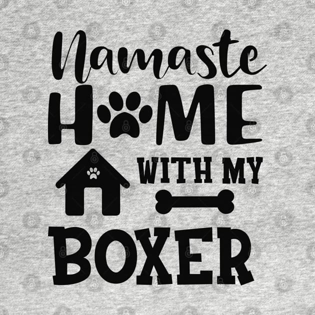 Boxer Dog - Namaste home with my boxer by KC Happy Shop